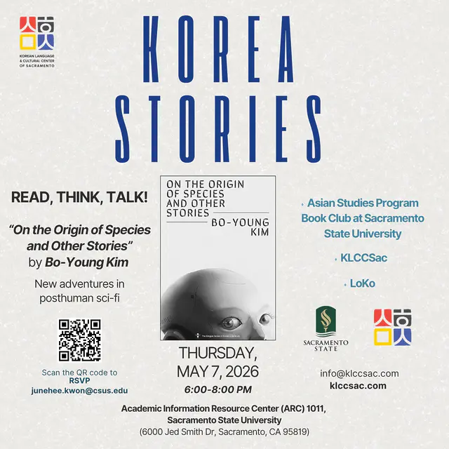 🇰🇷 Korea Stories Series #6 🌏  The sixth event of the "Korea Stories" series is here! We invite you to join us for a deep dive into Bo-Young Kim’s 'On the Origin of Species and Other Stories.' 📚✨  A collaboration between Sac State’s Asian Studies program, LoKo and KLCCSac, this series offers a rich exploration of Korean history, culture, and social issues through interactive discussions and lectures. 🌏  Come join us to Read, Think, and Talk! as we explore Korean literature from a fresh perspective.  📍 Location: Academic Information Resource Center (AIRC) #1011, Sac State
⚠️ Note: This event will be conducted in English only.  Korea Stories의 여섯 번째 시간, 이번에는 김보영 작가의 '종의 기원담(On the Origin of Species and Other Stories)'과 함께합니다! 📚✨  새크라멘토 주립대(Sac State)와 학생 그룹 LoKo, KLCCSac이 공동 주최하는 이번 공공 강연 시리즈는 한국의 역사, 문화, 미디어, 그리고 사회적 이슈를 깊이 있게 탐구하는 시간입니다. 🌏  특별히 이번 행사는 공상과학 소설을 통해 새로운 시각을 나누는 'Read, Think, Talk!' 시간으로 준비되었습니다. 한국 문학에 관심 있는 학생들과 지역 주민 여러분의 많은 참여 바랍니다!  📍 장소: Sac State, Academic Information Resource Center (AIRC) #1011
⚠️ 참고: 이번 행사는 영어로 진행되며 별도의 통역은 제공되지 않습니다.  #sacstate_asianstudies  #loko_csus