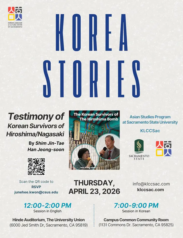 🇰🇷 Korea Stories Series #5 🌏  Join us for the 5th Korea Stories series, a collaboration between Sac State and KLCCSac! 🎓✨  We are deeply honored to host Shim Jin-Tae and Han Jeong-soon, survivors of the Hiroshima and Nagasaki atomic bombings, as part of their National Speaking Tour across 5 major U.S. cities. 🕊️🇺🇸  This event is a powerful "Call for Justice" for Korean atomic bomb victims and a vital step toward the International People's Tribunal. ⚖️  [Program Schedule]
🎬 Historical Video: Introduction to the struggles of victims.
🗣️ Testimonies: Heartfelt firsthand accounts from survivors.
⚖️ International People's Tribunal: Historical significance & future plans.
💬 Open Discussion: Q&A session with the audience.  Come and be a part of this moving evening of remembrance and truth-telling. We look forward to seeing you there! 🤝❤️  📍 Korea Stories Part 5: A Call for Justice 📢
새크라멘토 주립대와 KLCCSac이 함께하는 Korea Stories의 다섯 번째 시간! 이번에는 아주 특별한 분들을 모십니다. 🕊️  히로시마와 나가사키 원폭 피해 생존자이신 심진태, 한정순 님의 전미 순회 강연(National Speaking Tour)이 새크라멘토에서 열립니다. 🇺🇸✨  뉴욕, 워싱턴 D.C. 등 5개 주요 도시를 잇는 이번 여정은 원폭 피해자들의 인권과 정의를 외치는 소중한 자리가 될 것입니다.  [프로그램 안내]
🎬 역사 영상: 원폭 피해자들의 투쟁의 역사 소개
🗣️ 증언: 1세대 및 2세대 피해자들의 생생한 목소리
⚖️ 국제인민법정: 역사적 의의와 향후 계획 공유
💬 오픈 토론: 관객과의 질의응답 및 대화